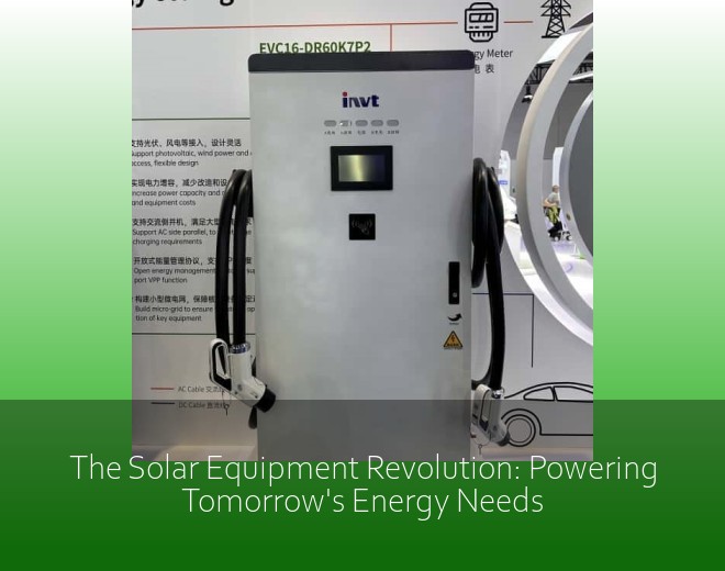The Solar Equipment Revolution: Powering Tomorrow's Energy Needs